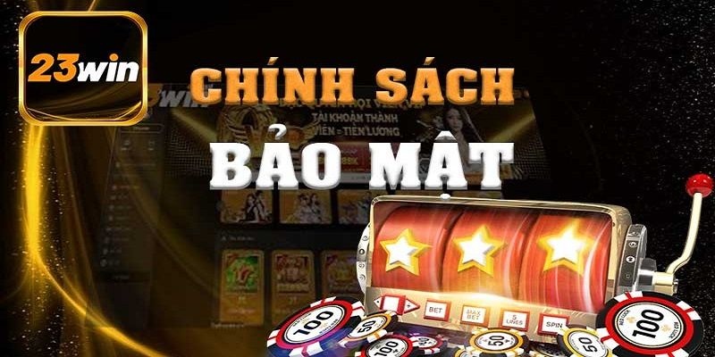 Giới thiệu chính sách bảo mật 23win an toàn và minh bạch