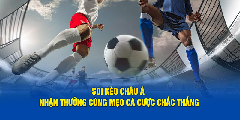 Kinh nghiệm chơi kèo châu Á hiệu quả từ 23Win